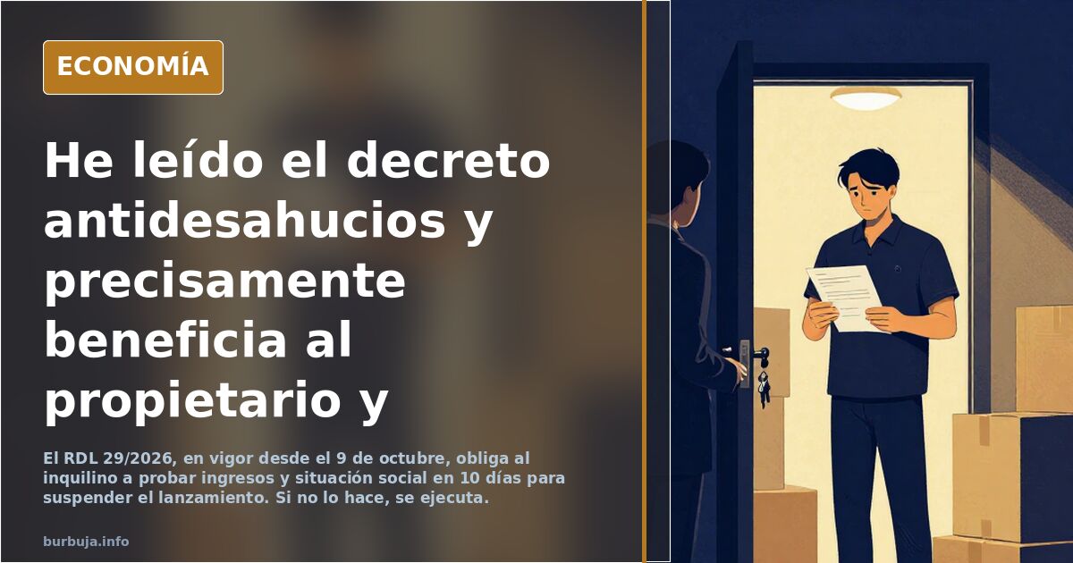 He leído el decreto antidesahucios y precisamente beneficia al propietario y perjudica al jeta inquilino en precario