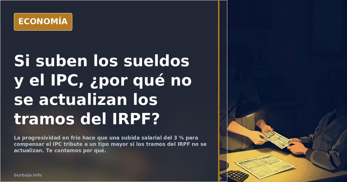 Si suben los sueldos y el IPC, ¿por qué no se actualizan los tramos del IRPF?