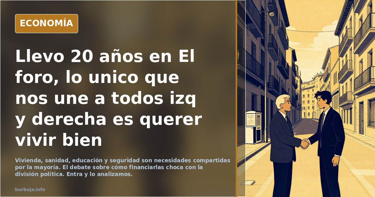 Llevo 20 años en El foro, lo unico que nos une a todos izq y derecha es querer vivir bien