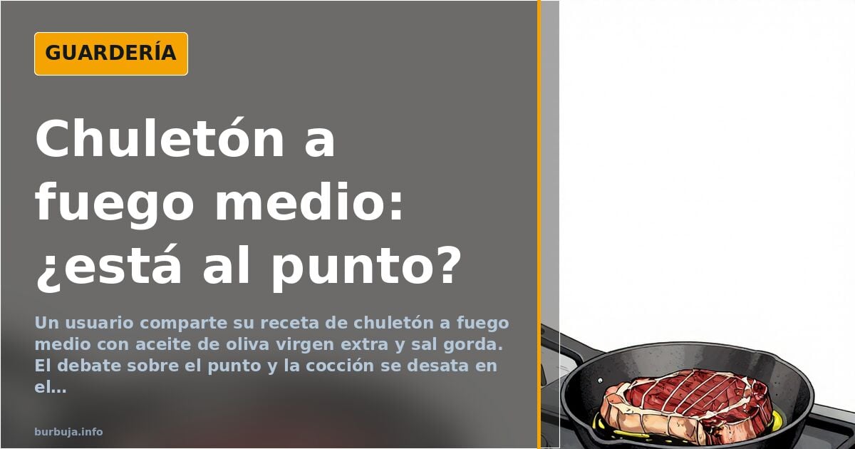 Chuletón a fuego medio: el plato que desata el debate