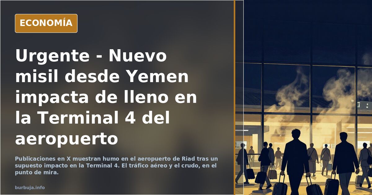 Urgente - Nuevo misil desde Yemen impacta de lleno en la Terminal 4 del aeropuerto internacional de Riad - "Decenas de víctimas"