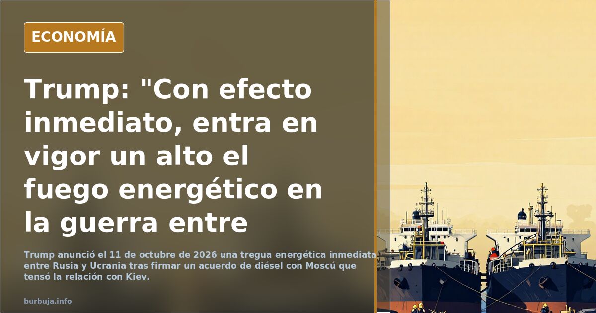 Trump: "Con efecto inmediato, entra en vigor un alto el fuego energético en la guerra entre Rusia y Ucrania"...
