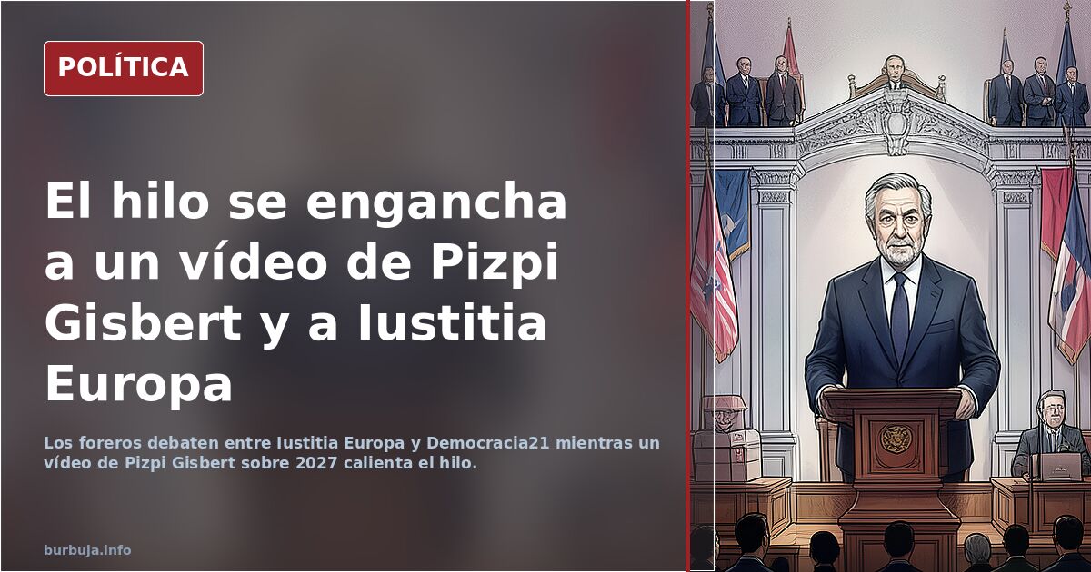 El hilo se engancha a un vídeo de Pizpi Gisbert y a Iustitia Europa