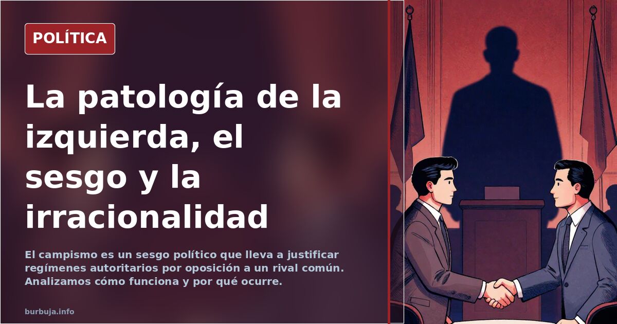 La patología de la izquierda, el sesgo y la irracionalidad