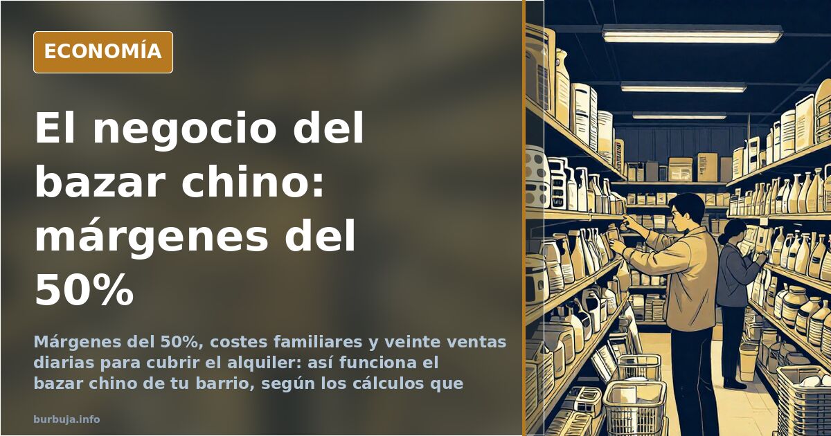 El bazar chino: márgenes del 50% y costes familiares