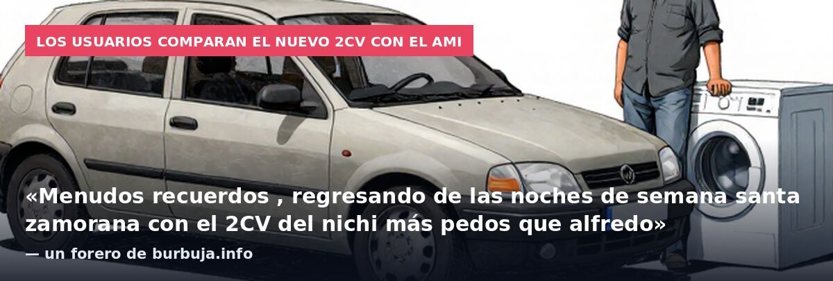 Los usuarios comparan el nuevo 2CV con el Ami: «Menudos recuerdos , regresando de las noches de semana santa zamorana con el 2CV del nichi más pedos que alfredo» — un forero de burbuja.info