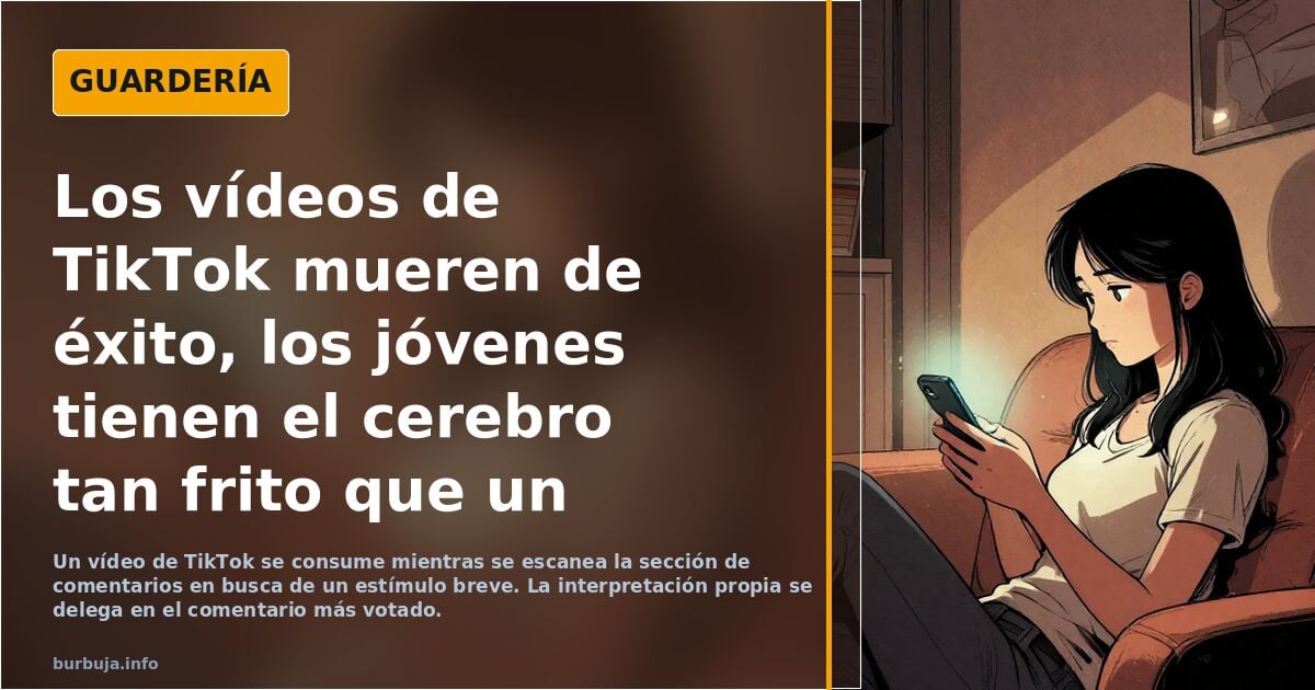 Los jóvenes tienen el cerebro tan frito que vídeos de 5 segundos de TikTok les aburren, ya solo consumen los comentarios