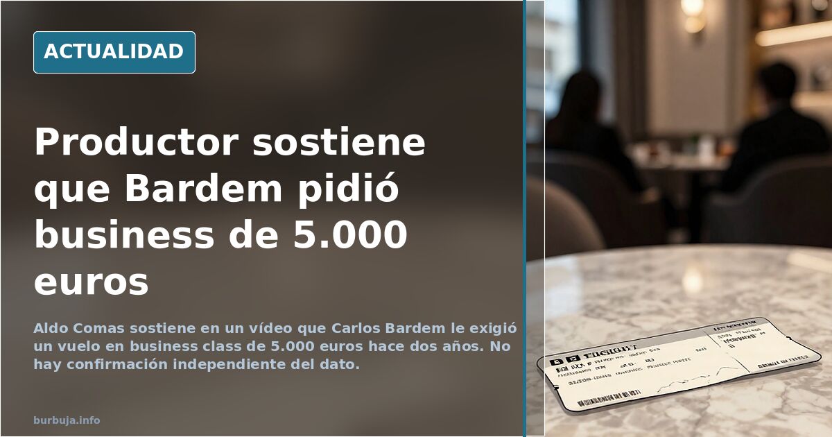 Un productor sostiene que Bardem le exigió business de 5.000 euros