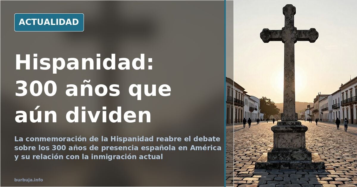 Hispanidad: el debate sobre 300 años de presencia española