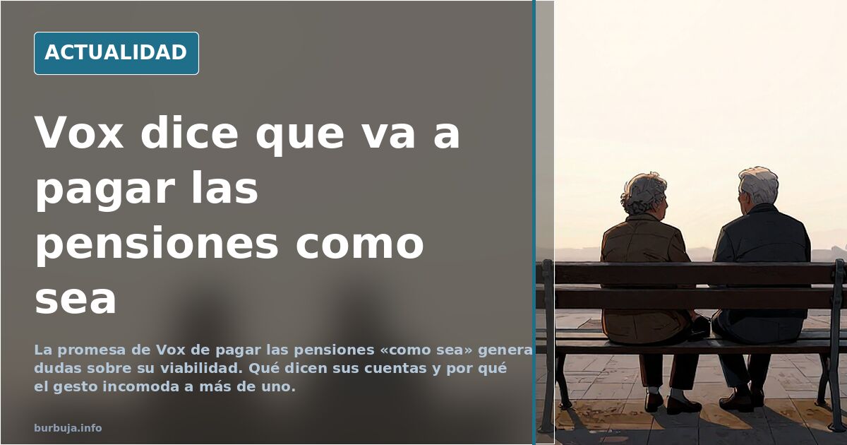 Vox dice que va a pagar las pensiones como sea