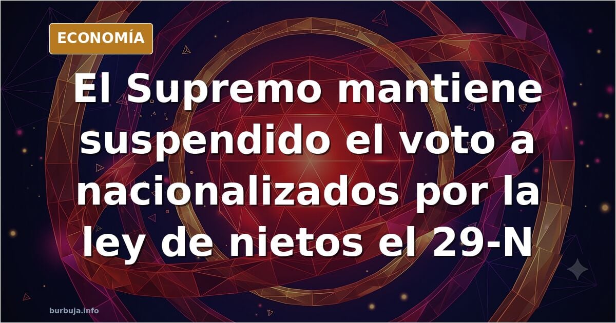 ÚLTIMA HORA: El Supremo mantiene suspendido el voto a miles de nacionalizados por la ley de nietos el 29-N