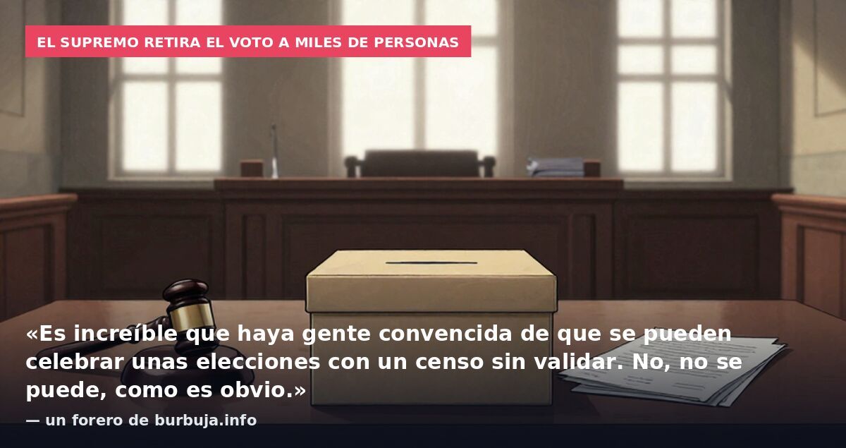 El Supremo da un golpe de estado y quita el derecho a voto definitivamente a miles de personas >:(