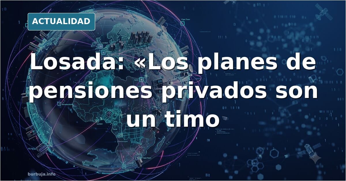 Antón Losada, sobre los planes de pensiones privados: “Son un timo y los políticos los incentivan para favorecer a sus amigotes banqueros”