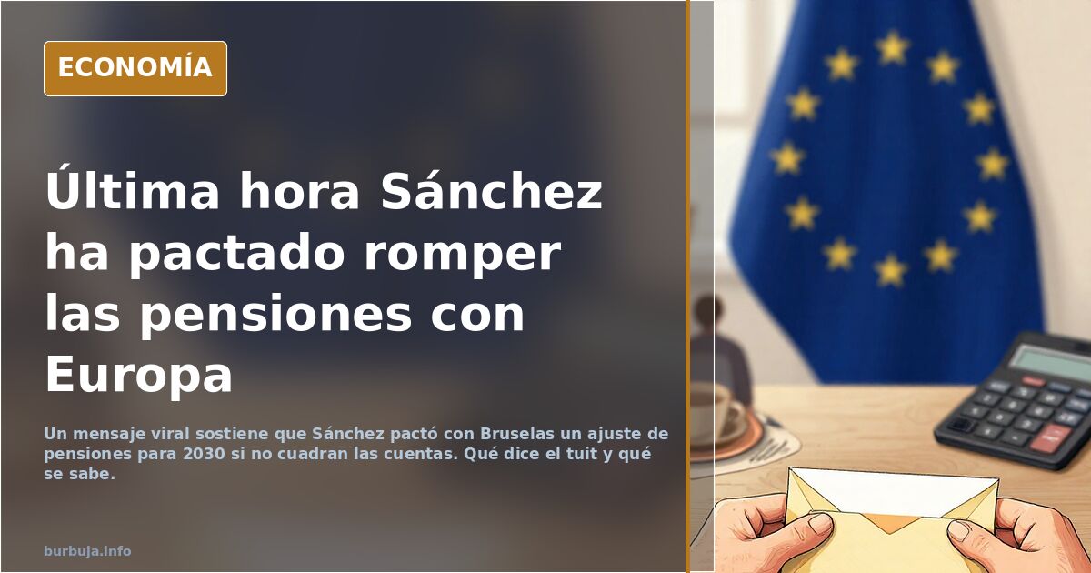 Última hora Sánchez ha pactado romper las pensiones con Europa
