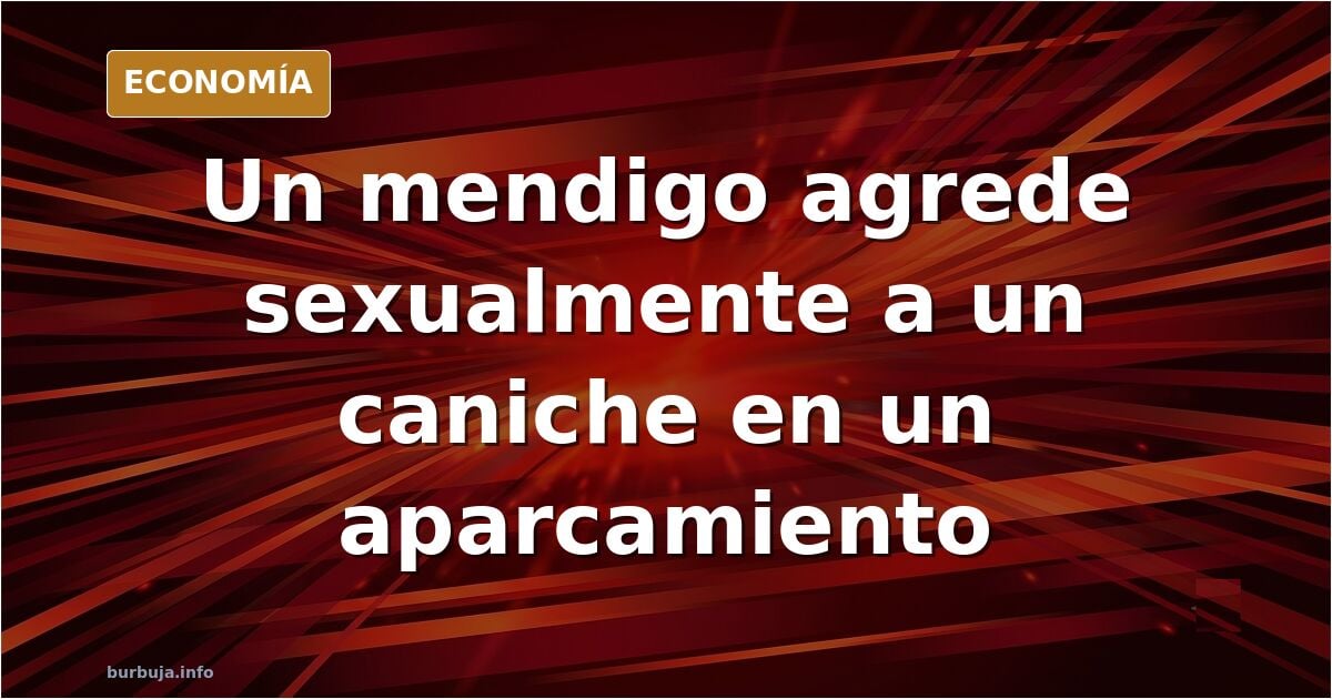 Un mendigo se lleva el caniche de mi compañera