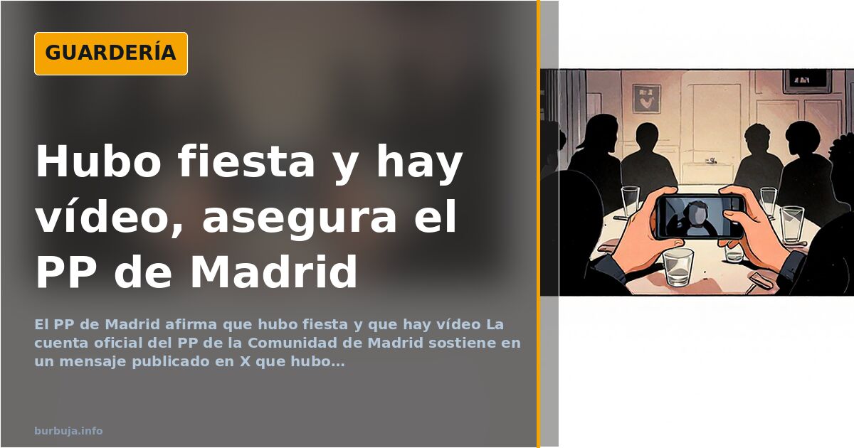 Hubo fiesta y hay vídeo, asegura el PP de Madrid