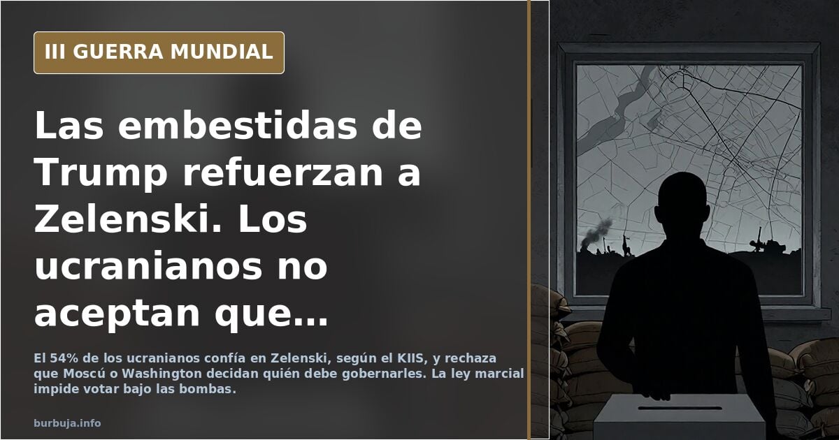 Las embestidas de Trump refuerzan a Zelenski. Los ucranianos no aceptan que les elijan presidente ni en Moscú ni en Washington.