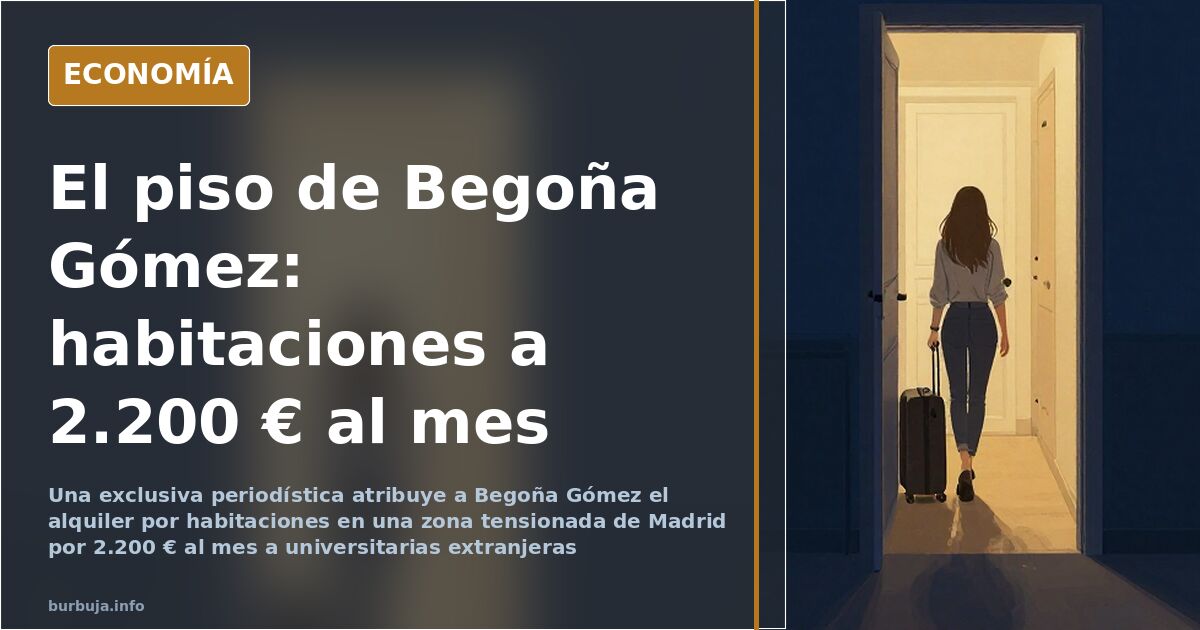 Begoña Gómez alquila habitaciones por 2.200 € al mes, según una exclusiva
