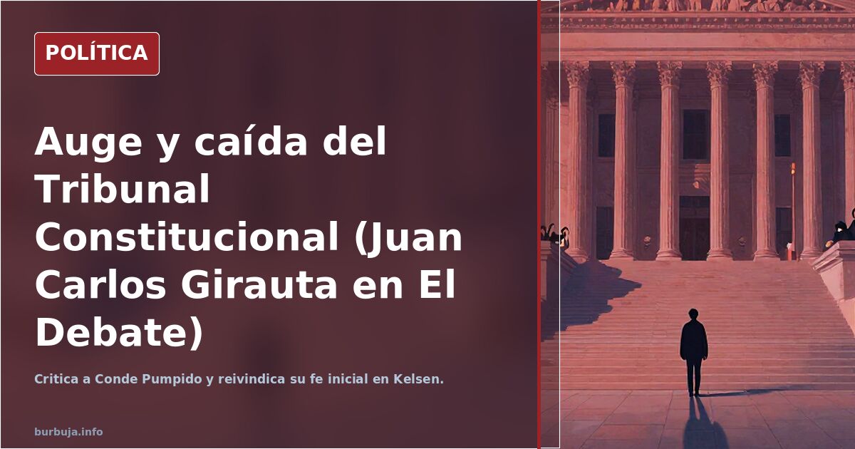 Auge y caída del Tribunal Constitucional (Juan Carlos Girauta en El Debate)