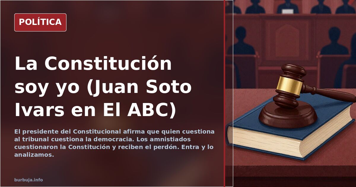 La Constitución soy yo (Juan Soto Ivars en El ABC)