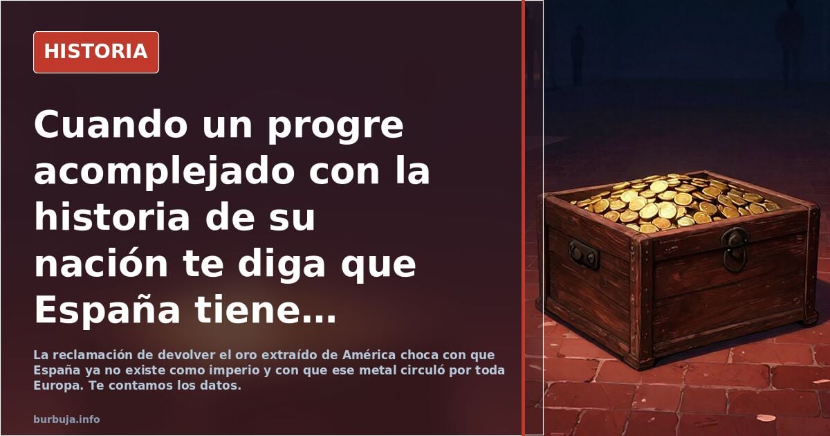 ¿Debe España devolver el oro a Hispanoamérica? Debate abierto