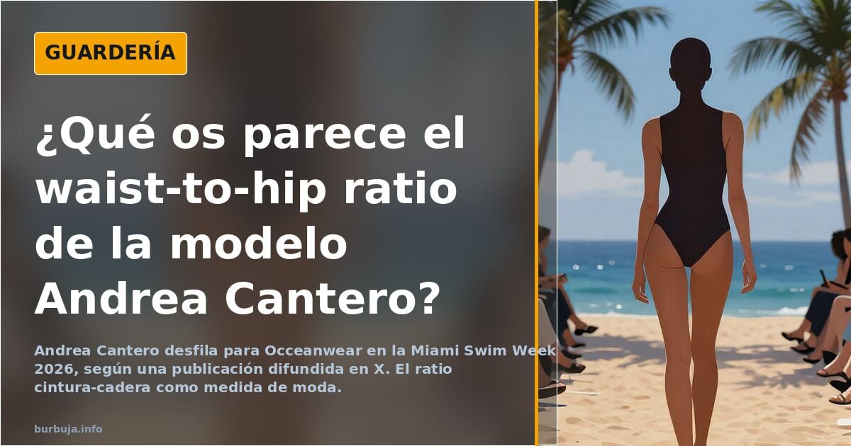¿Qué os parece el waist-to-hip ratio de la modelo Andrea Cantero?