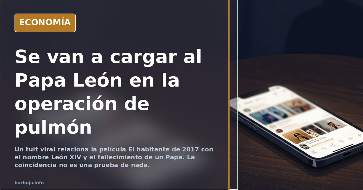 Se van a cargar al Papa León en la operación de pulmón