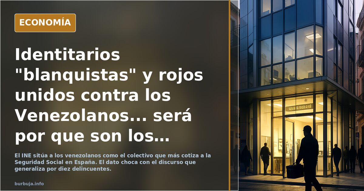 Identitarios  "blanquistas" y rojos unidos contra los Venezolanos... será por que son los que más TRABAJAN y COTIZAN?