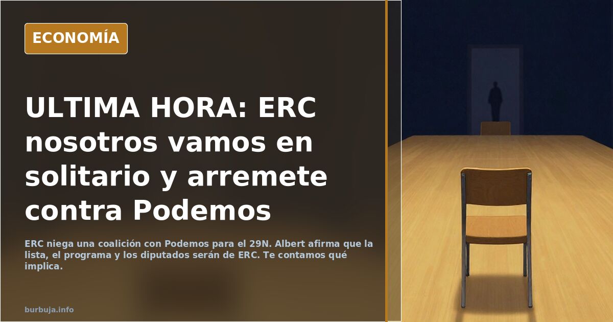ULTIMA HORA: ERC nosotros vamos en solitario y arremete contra Podemos
