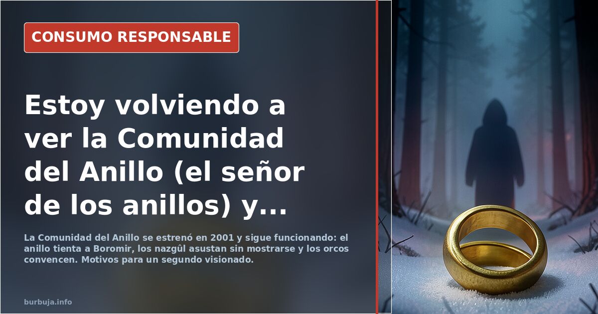 Estoy volviendo a ver la Comunidad del Anillo (el señor de los anillos) y...