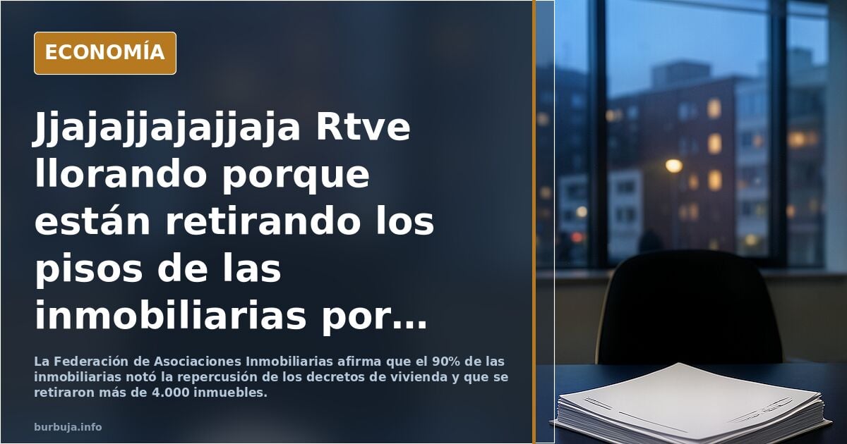 Jjajajjajajjaja Rtve llorando porque están retirando los pisos de las inmobiliarias por los decretos de vivienda: