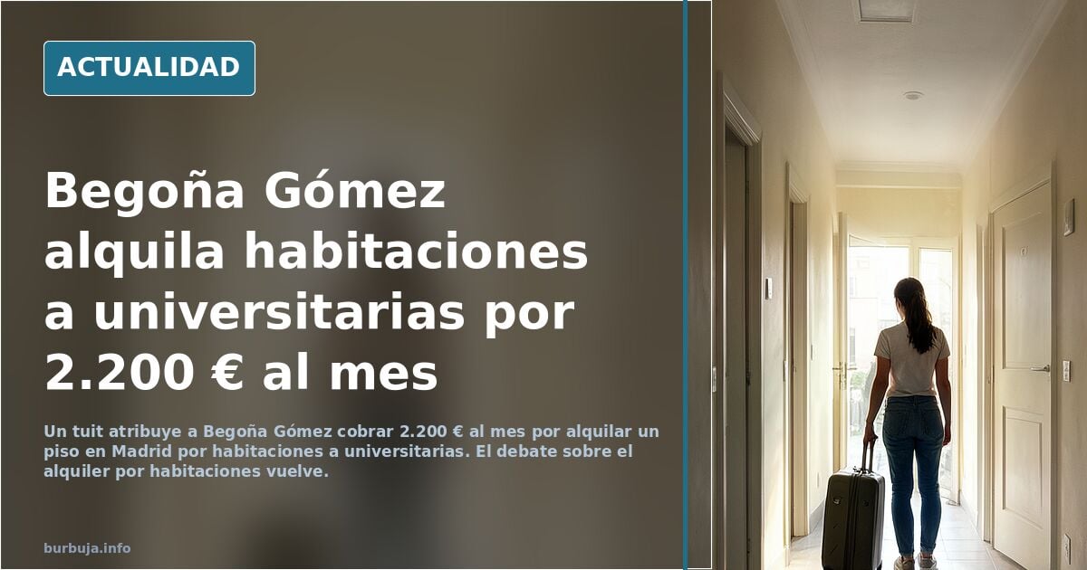 Begoña Gómez hace negocio con el alquiler: cobra 2.200 € al mes , Alquila por habitacion a universitarias por un piso en Madrid.