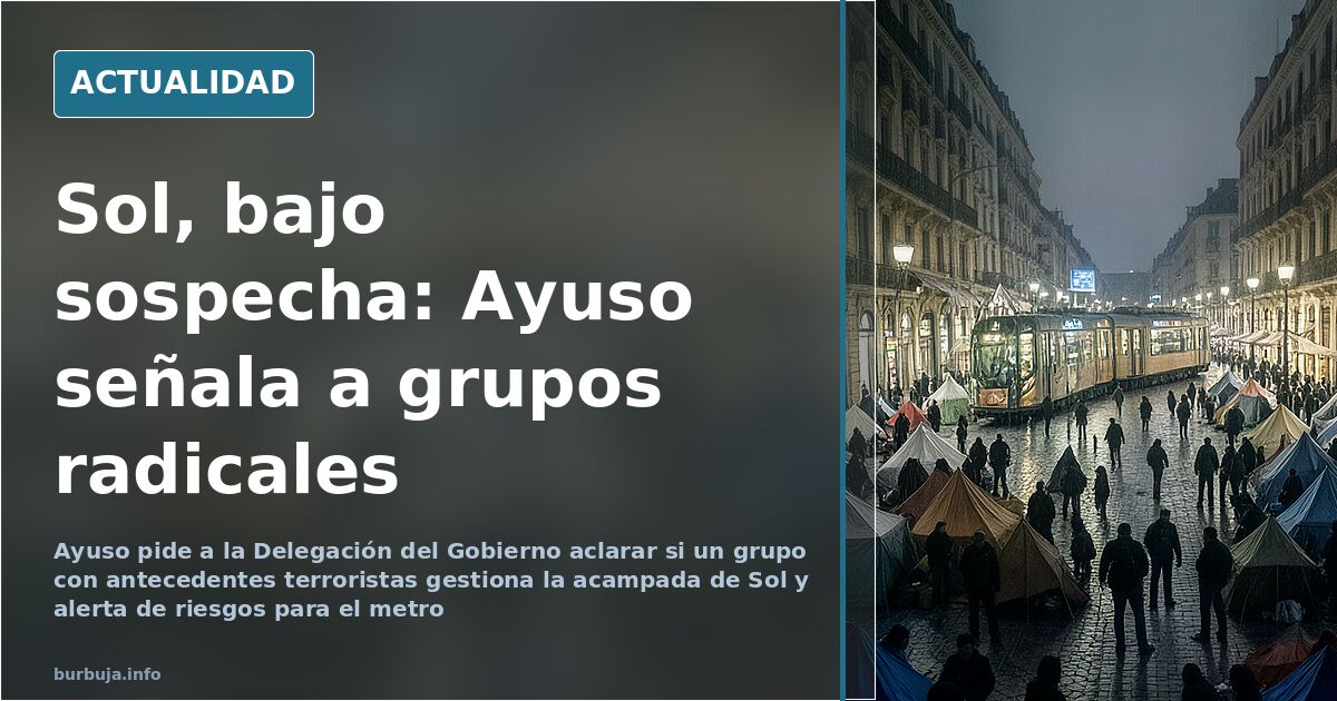 Ayuso demands answers over terror-linked groups at Madrid's Sol camp