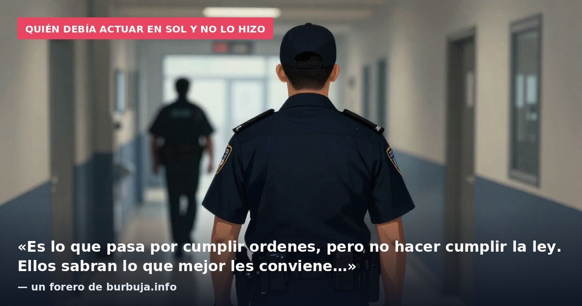 Quién debía actuar en Sol y no lo hizo: «Es lo que pasa por cumplir ordenes, pero no hacer cumplir la ley. Ellos sabran lo que mejor les conviene…» — un forero de burbuja.info