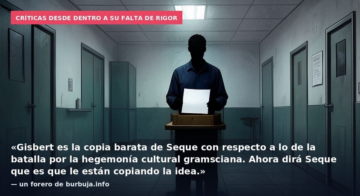 Críticas desde dentro a su falta de rigor: «Gisbert es la copia barata de Seque con respecto a lo de la batalla por la hegemonía cultural gramsciana. Ahora dirá Seque que es que le están copiando la idea.» — un forero de burbuja.info