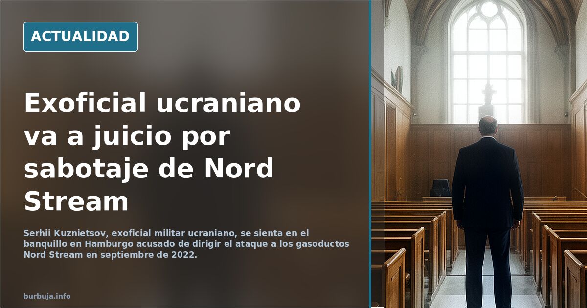 Exoficial ucraniano va a juicio por sabotaje de Nord Stream