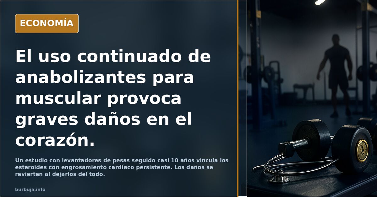 El uso continuado de anabolizantes para muscular provoca graves daños en el corazón.