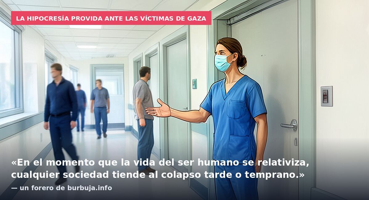 La hipocresía provida ante las víctimas de Gaza: «En el momento que la vida del ser humano se relativiza, cualquier sociedad tiende al colapso tarde o temprano.» — un forero de burbuja.info
