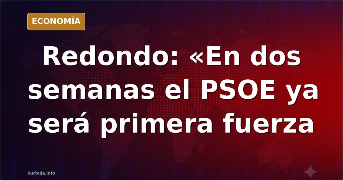 Iván Redondo: "En dos semanas el PSOE ya será primera fuerza".
