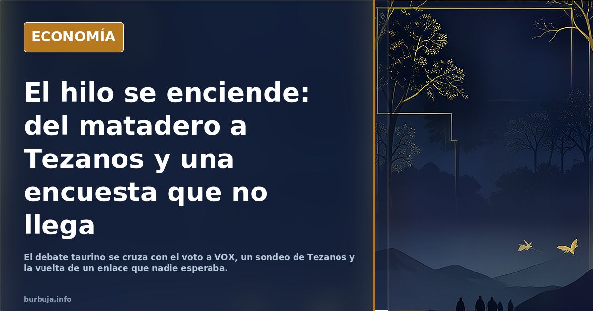 El hilo se enciende: del matadero a Tezanos y una encuesta que no llega