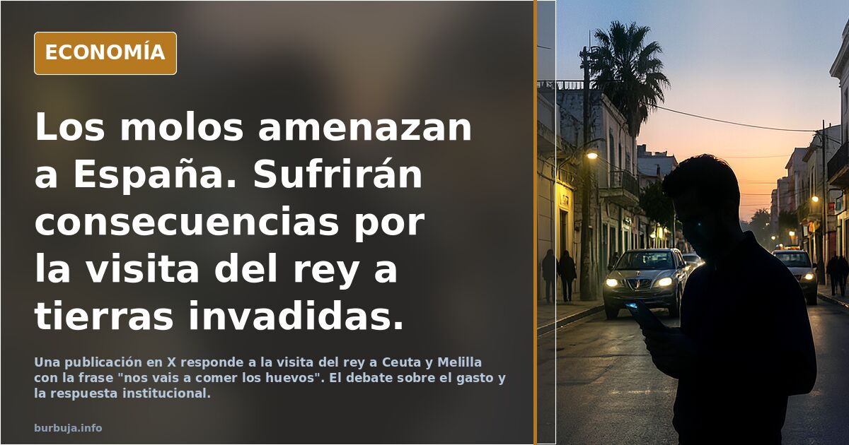 Los molos amenazan a España. Sufrirán consecuencias por la visita del rey a tierras invadidas.