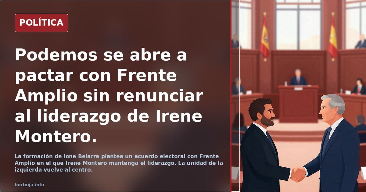 Podemos se abre a pactar con Frente Amplio sin renunciar al liderazgo de Irene Montero.