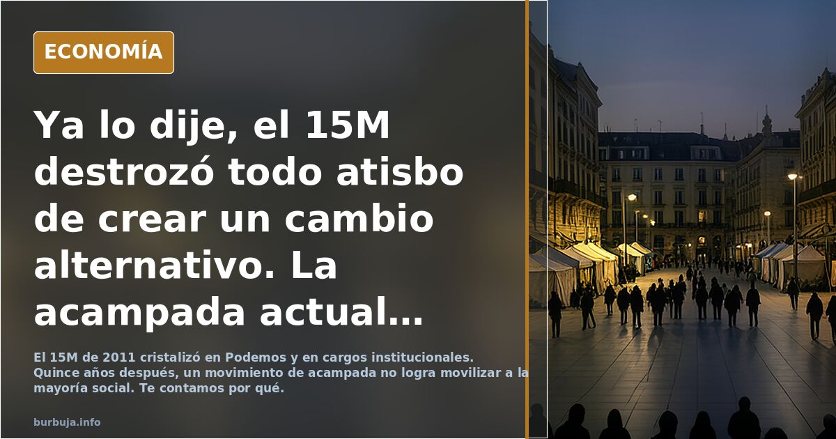 Ya lo dije, el 15M destrozó todo atisbo de crear un cambio alternativo. La acampada actual y la huelga general es la demostración final