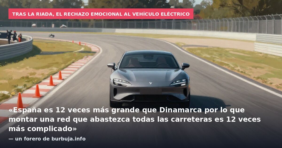 Tras la riada, el rechazo emocional al vehículo eléctrico: «España es 12 veces más grande que Dinamarca por lo que montar una red que abastezca todas las carreteras es 12 veces más complicado» — un forero de burbuja.info