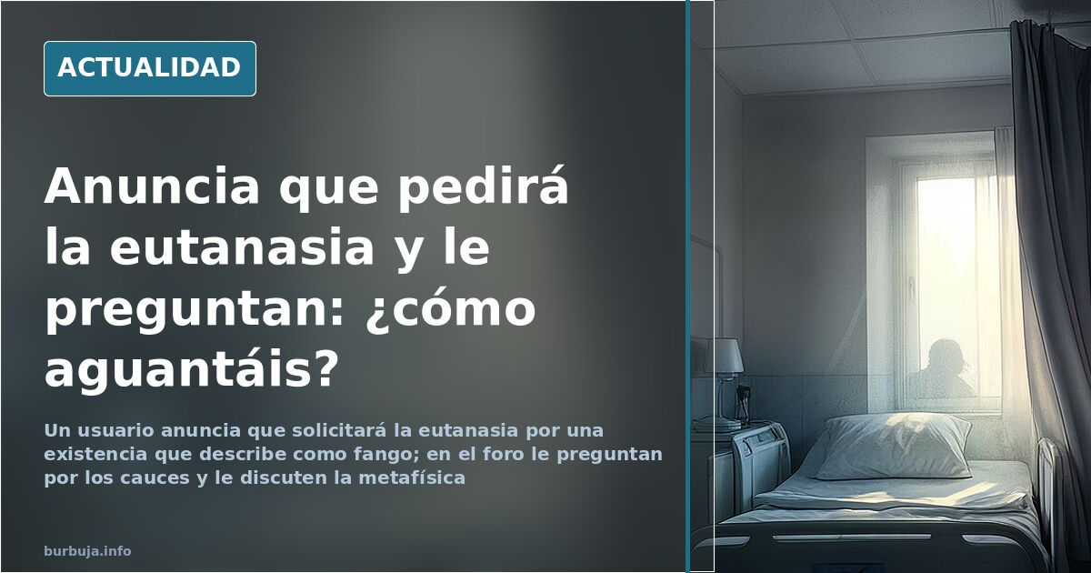 Anuncia en un foro que pedirá la eutanasia y le responden con dudas