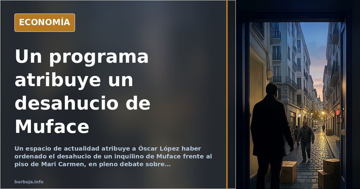 «Óscar López ha ordenado el desahucio de un inquilino de Muface»