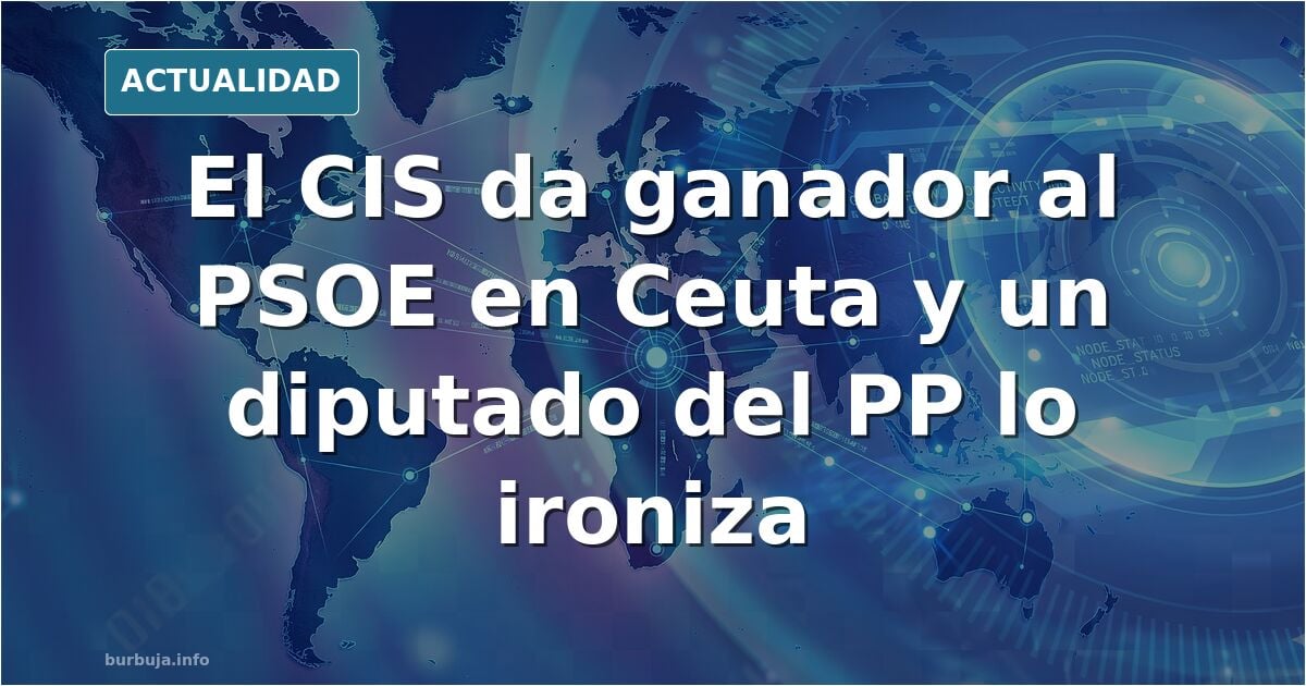 El CIS ha dado como ganador para las elecciones generales en Ceuta al PSOE