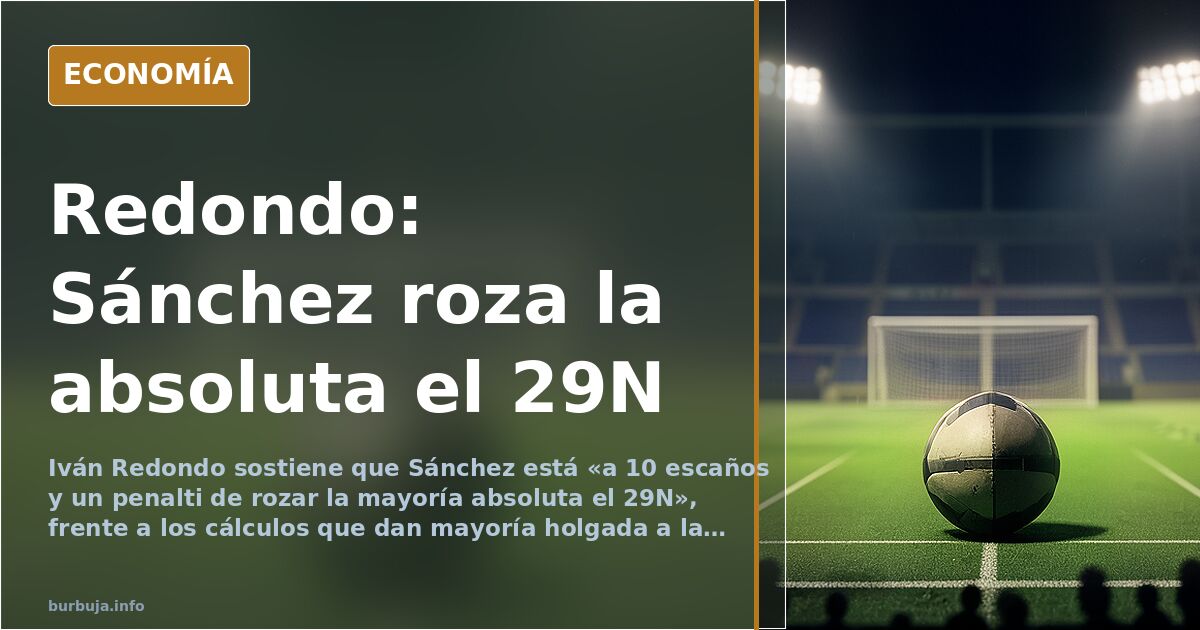 Redondo: Sánchez roza la absoluta y moviliza a la derecha