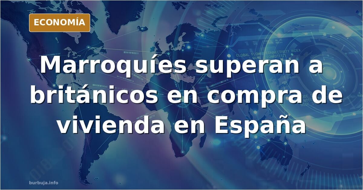 Los marroquíes desbancan a los británicos y ya son los extranjeros que más vivienda compran