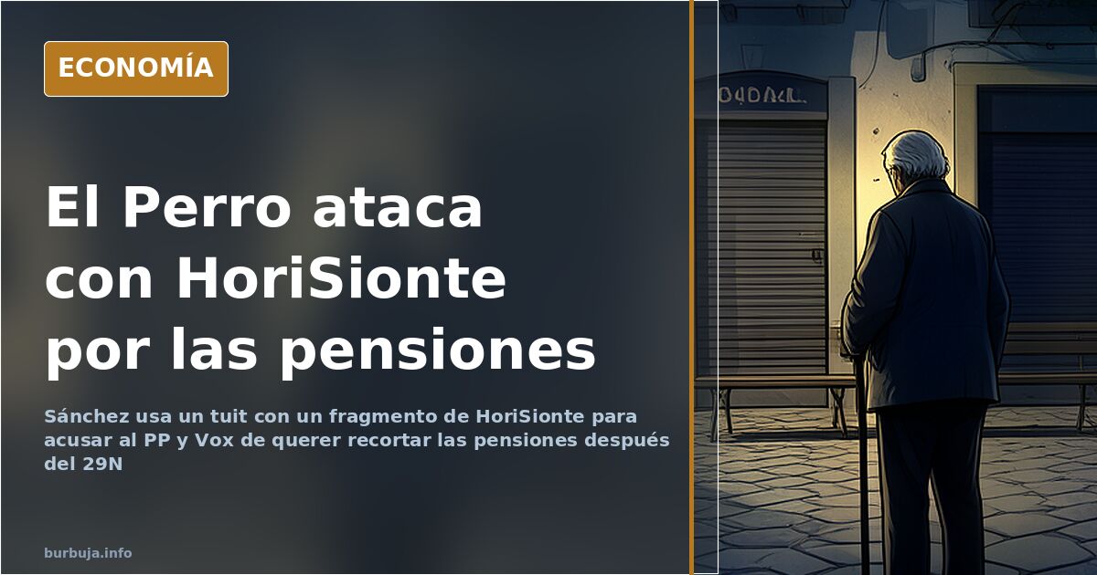 Sánchez usa un tuit con un fragmento de HoriSionte para alertar del recorte de pensiones